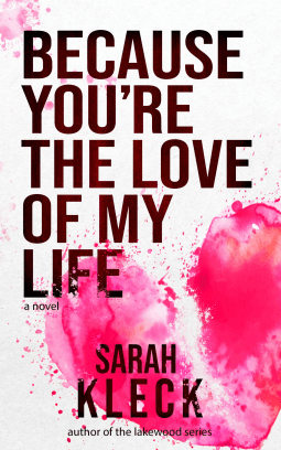 Book Review: Because You’re the Love of My Life by Sarah&nbsp;Kleck