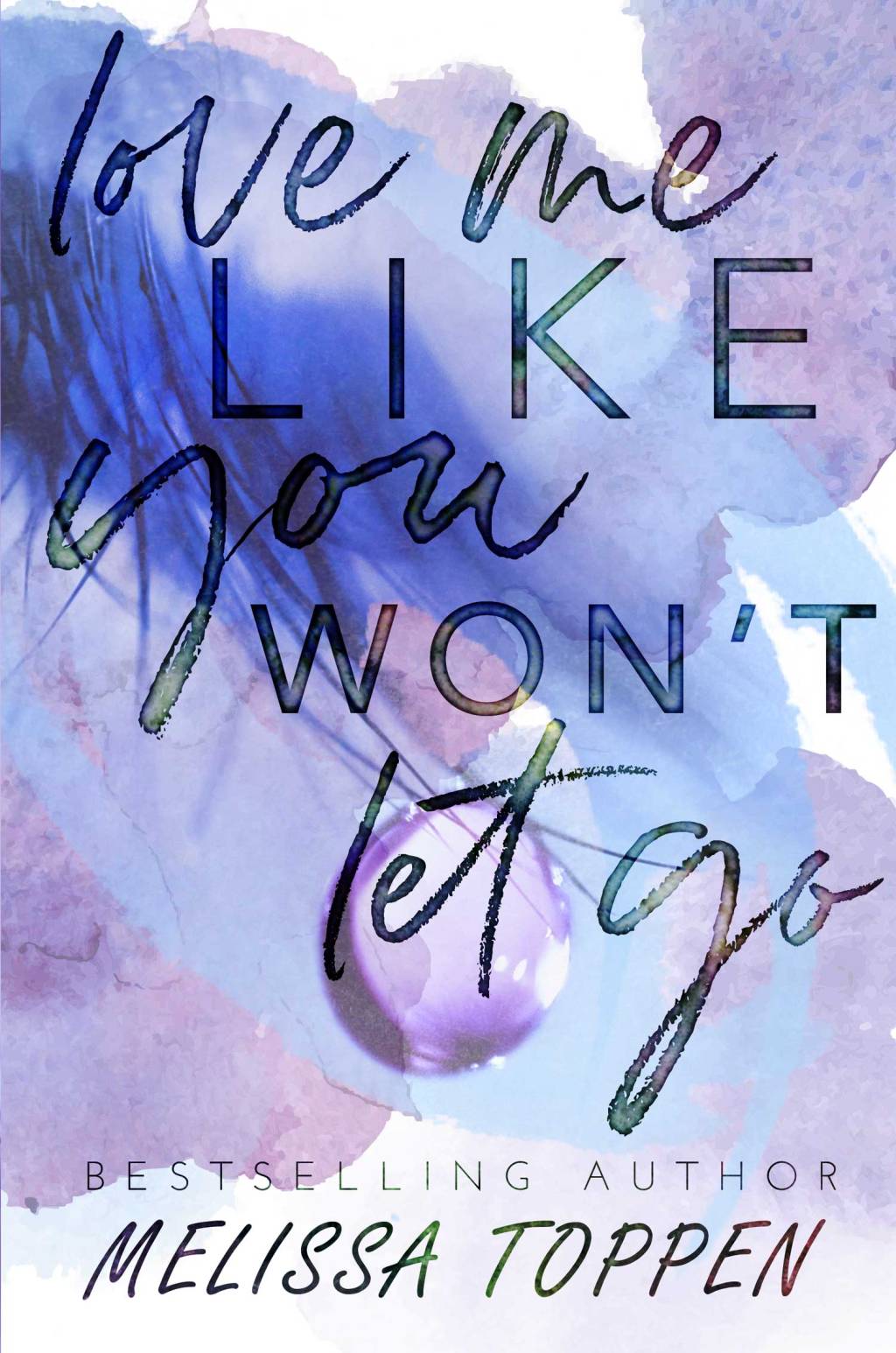 Book Review: Love Me Like You Won’t Let Go by Melissa&nbsp;Toppen